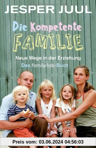 Die kompetente Familie: Neue Wege in der Erziehung. Das familylab-Buch